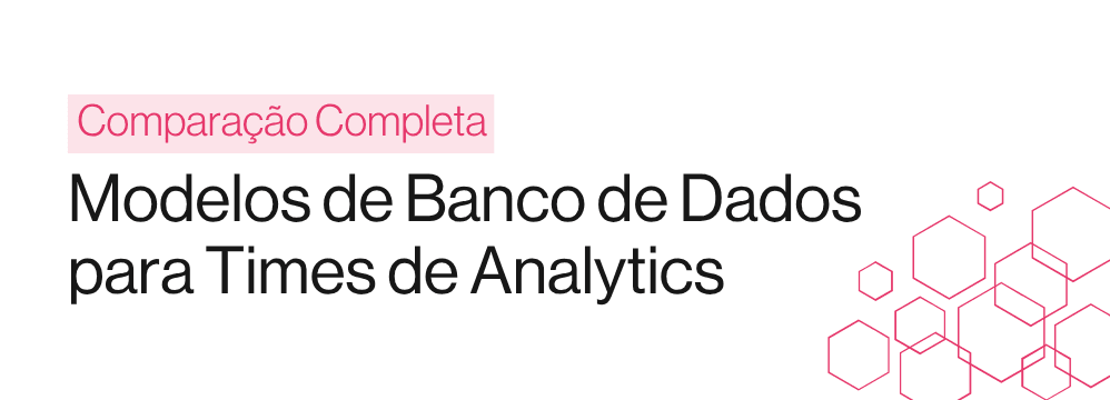 Modelos de Banco de Dados para Times de Analytics
