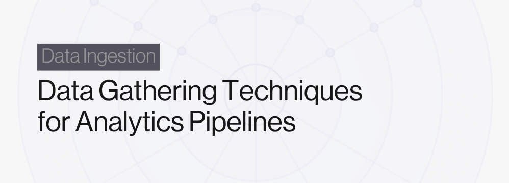 Data Gathering Techniques for Analytics Pipelines