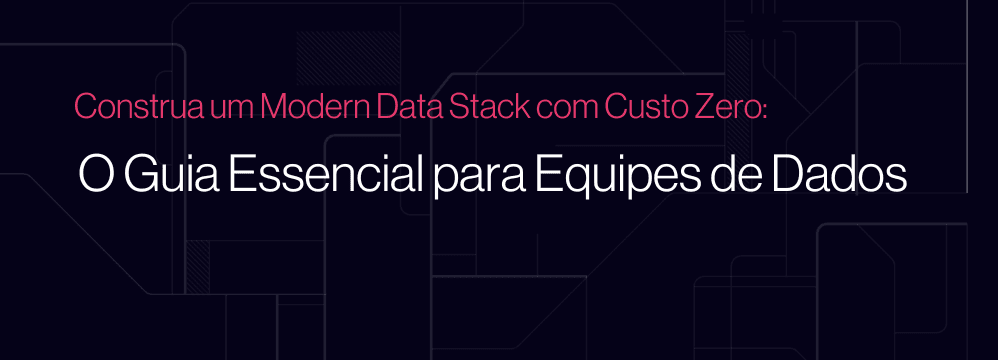 Arquitetura de Modern Data Stack com custo zero usando ferramentas gratuitas e open source